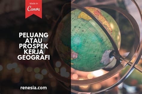 10 Peluang Atau Prospek Kerja Geografi Dan Gajinya