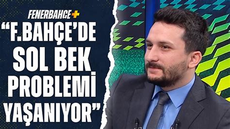 Ogün Şahinoğlu Fenerbahçe de Uzun Süredir Sol Bek Problemi Yaşanıyor