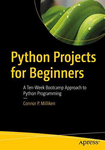 Python Projects For Beginners A Ten Week Bootcamp Approach To Python