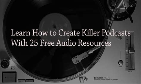 Learn How to Create Killer Podcasts With 25 Free Audio Resources ...