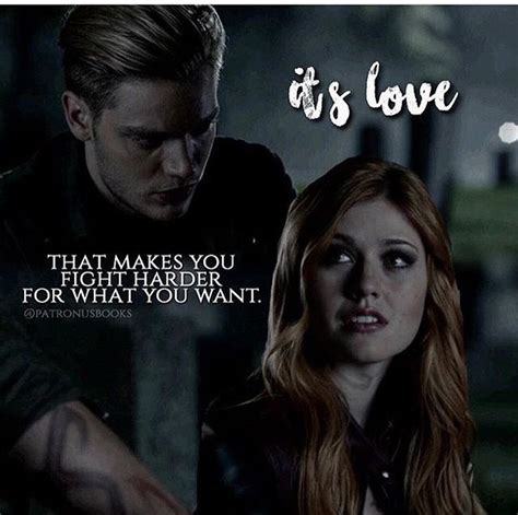 Its Love That Makes You Fight Harder For What You Want ~clary Fray