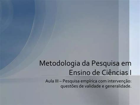 Ppt Metodologia Da Pesquisa Em Ensino De Ci Ncias I Powerpoint