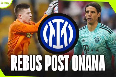 Inter Rebus Post Onana Ecco I Vantaggi E Gli Svantaggi Con Trubin E