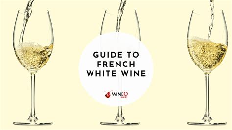 From Chardonnay to Sauvignon Blanc: A French White Wine Guide