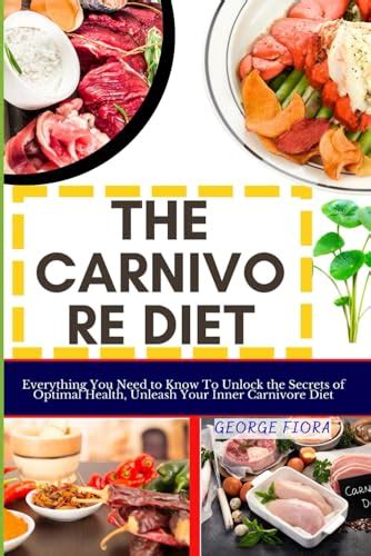 The Carnivore Diet Everything You Need To Know To Unlock The Secrets Of Optimal Health Unleash