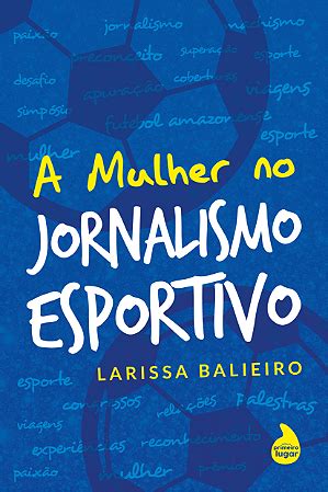 A Mulher No Jornalismo Esportivo De Larissa Balieiro Editora