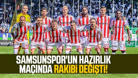 Samsunspor un hazırlık maçında rakibi değişti Samsun Haber Samsun