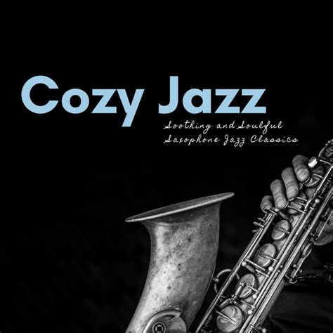 Soothing And Soulful Saxophone Jazz Classics Album By Cozy Jazz Spotify