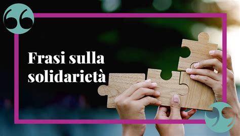 Frasi sulla solidarietà citazioni e aforismi