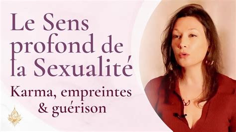 Le Sens Profond De La Sexualit Karma Empreintes Du Pass Et