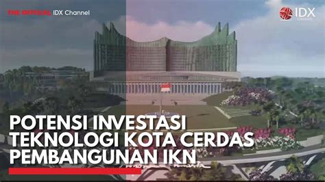 Potensi Investasi Teknologi Kota Cerdas Pembangunan Ikn Idx Channel