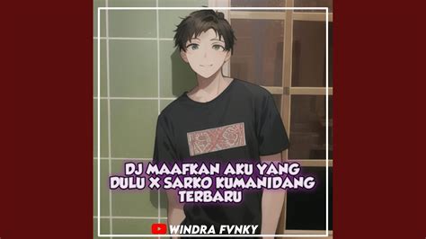 Dj Maafkan Aku Yang Dulu X Sarko Kumanidang Terbaru Ins Youtube