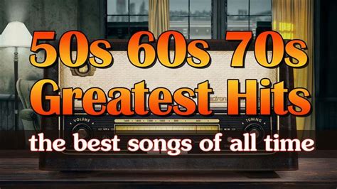 50s 60s And 70s Music Hits Best Oldies Songs Of All Time Greatest