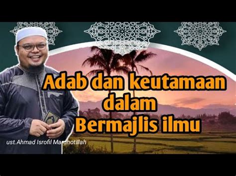 Adab Dan Keutamaan Menghadiri Majelis Ilmu Ust Ahmad Isrofiel