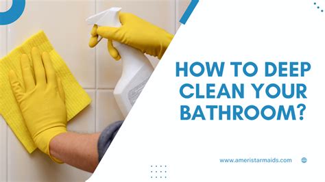 The Best Way To Deep Cleaning Your Bathroom Ameristar Maids