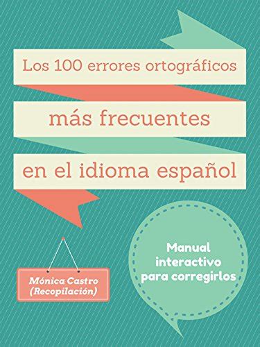 Los Cien Errores De Ortografía Más Frecuentes En El Idioma Español