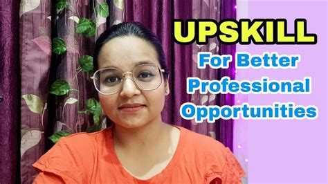 Upskilling How To Upskill For Better Professional Opportunities Youtube