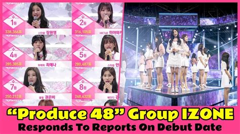 Produce 48” Group Izone Responds To Reports On Debut Date Youtube