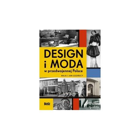 Design i moda w przedwojennej Polsce ŁOZIŃSCY MAJA I JAN