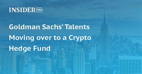 Goldman Sachs Talents Moving Over To A Crypto Hedge Fund News