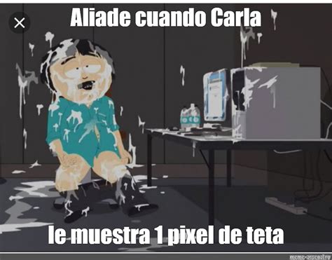 Meme Aliade Cuando Carla Le Muestra 1 Pixel De Teta All Templates