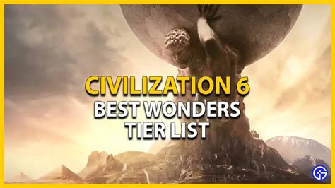 Civilization 6 Wonder Tier List Best Wonders Ranked 2023