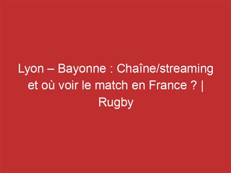 Lyon Bayonne Chaîne streaming et où voir le match en France Rugby