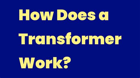 How Does A Transformer Work Write A Topic