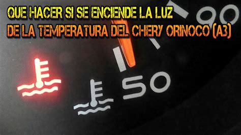 QUE HACER SI SE ENCIENDE LA LUZ DE LA TEMPERATURA DEL CHERY ORINOCO A3