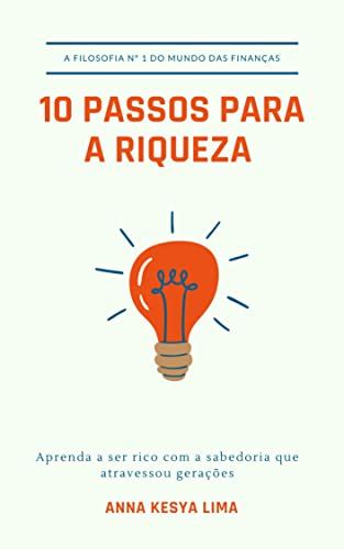 10 PASSOS PARA A RIQUEZA Aprenda A Ser Rico A Sabedoria Que