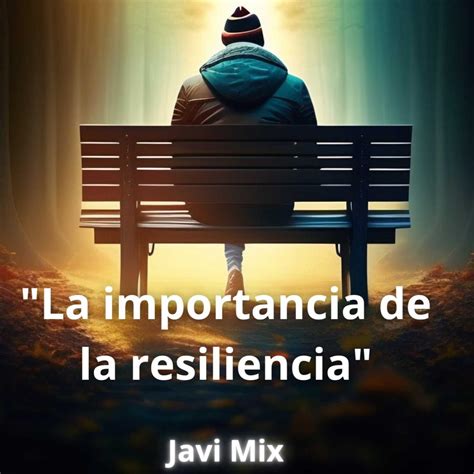 La Resiliencia En Tiempos Difíciles Podcast Javi Mix Listen Notes