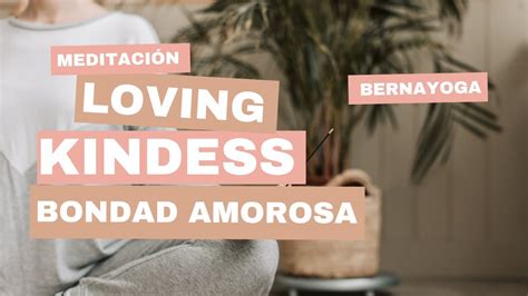 Meditacion Loving Kindness Bondad Amorosa Y Compasi N Youtube