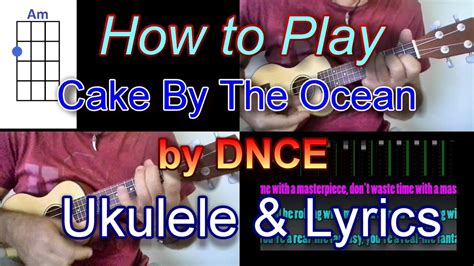 How To Play Cake By The Ocean By Dnce Ukulele Guitar Chords With Lyrics