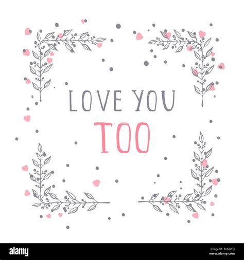 Vector Hand Drawn Illustration Of Text I Love You Too And Floral Rectangle Frame On White