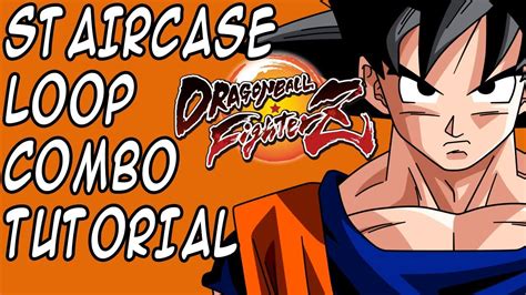 Base Goku Staircase Loop Combo Tutorial How To Properly Perform Dragon Ball Fighterz Youtube