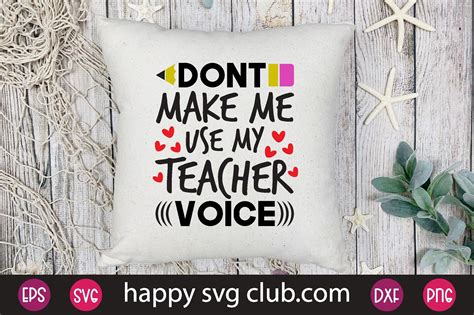 Dont Make Me Use My Teacher Voice Graphic By Happy Svg Club · Creative