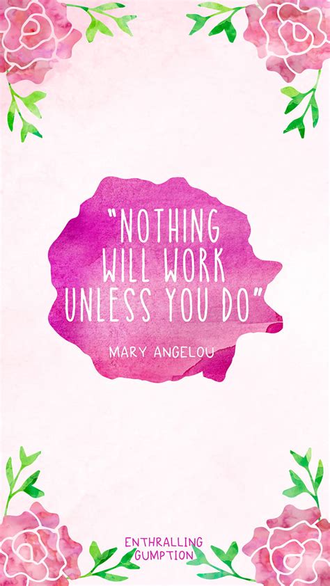 Nothing Will Work Unless You Do Maya Angelou Quote Hd Phone Wallpaper