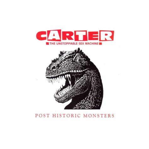 Carter The Unstoppable Sex Machine Post Historic Monster