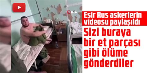 Esir Rus Askerlerin Videosu Payla Ld Sizi Buraya Bir Et Par As Gibi