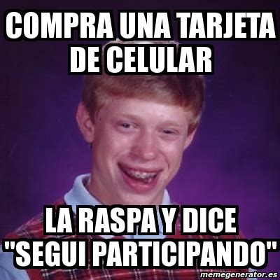 Meme Bad Luck Brian Compra Una Tarjeta De Celular La Raspa Y Dice