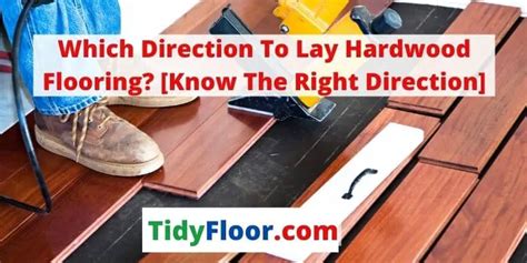 Which Direction To Lay Hardwood Flooring Know The Right Direction