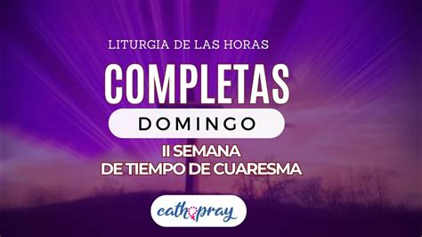 Oración de la noche Completas DOMINGO 25 FEBRERO II SEMANA DE