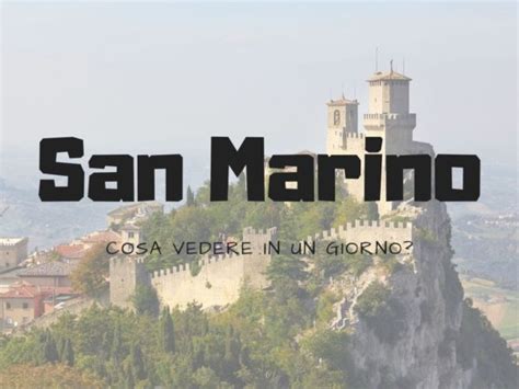 Cosa Vedere A San Marino In Un Giorno Con Mappa Viaggiando A Testa