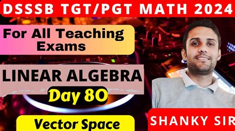 Dsssb Up Raj Tgt Pgt Math Day 80 Linear Algebra Vector Space Tgtmaths Tgt Pgtmaths