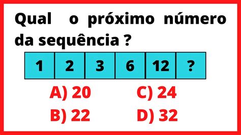 QUESTÃO DE RACIOCINIO LÓGICO QUAL O PROXIMO NUMERO POUCOS ACERTAM