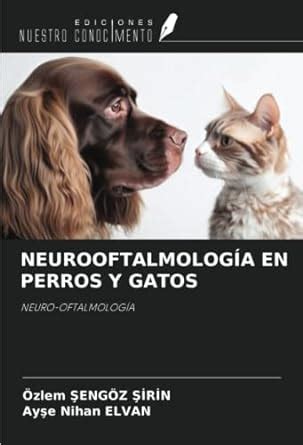 NEUROOFTALMOLOGÍA EN PERROS Y GATOS NEURO OFTALMOLOGÍA Spanish