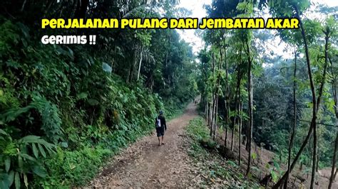 Gerimis Perjalanan Pulang Dari Jembatan Akar Baduy YouTube