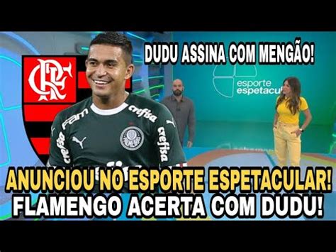 Anunciou No Esporte Espetacular Flamengo Confirma Acerto Dudu