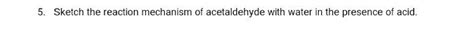 Solved 5. Sketch the reaction mechanism of acetaldehyde with | Chegg.com