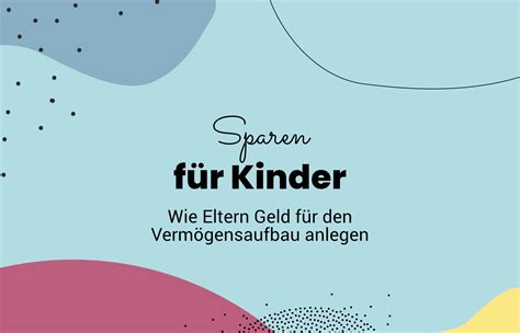 Sparen für Kinder Wie Eltern Geld für den Vermögensaufbau anlegen